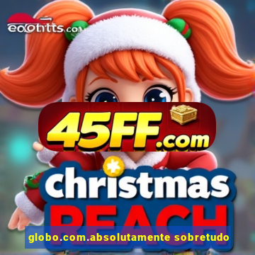 globo.com.absolutamente sobretudo